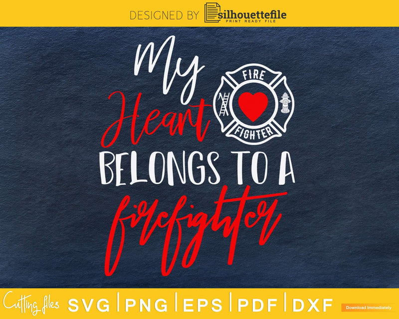 My Heart Belongs To A Firefighter svg cricut Instant