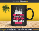 My Heart belongs to a Sexy Oilfield Man Svg Png Cricut Files