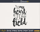 My Heart Is On That Field Softball svg digital cricut files