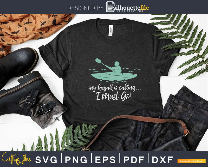 My kayak is calling I must go Funny Kayaking Svg Dxf Cut