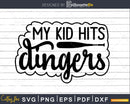 My Kid Hits Dingers Svg Funny Baseball Mom Cricut