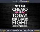 My Last Chemo Is Today Breast Cancer Survivor Svg Png