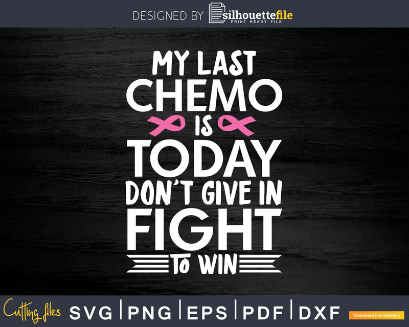 My Last Chemo Is Today Breast Cancer Survivor Svg Png