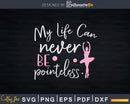 My Life Can Never Be Pointeless Svg T-shirt Designs