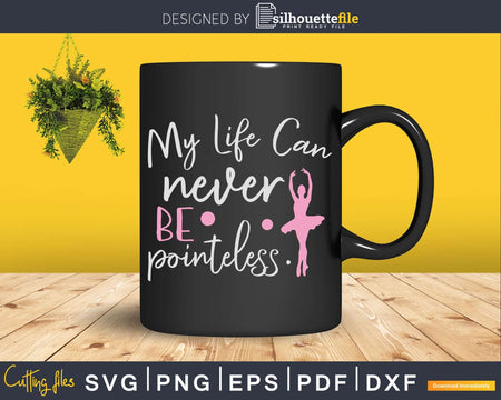 My Life Can Never Be Pointeless Svg T-shirt Designs