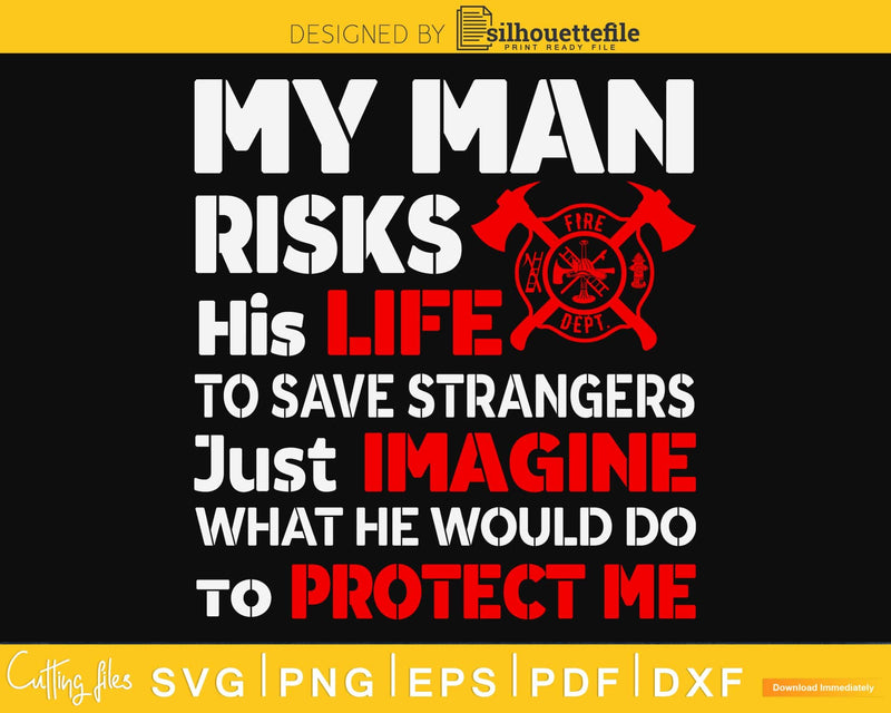 My Man Risks His Life Firefighter Wife Girlfriend craft svg