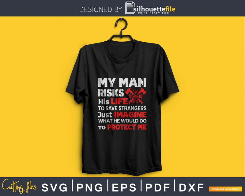 My Man Risks His Life Firefighter Wife Girlfriend craft svg