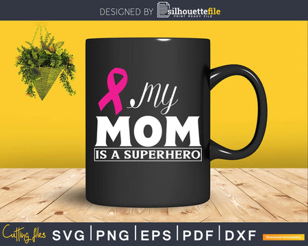 My Mom Is A Superhero Pink Ribbon Breast Cancer Survivor