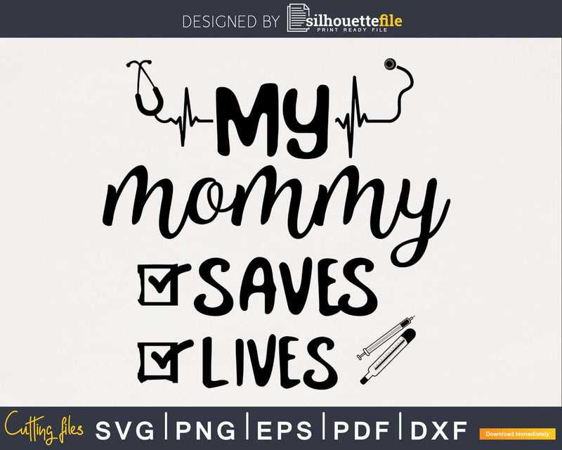 My Mommy Saves Lives svg digital cut cutting cricut files