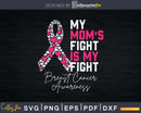 My Mom’s Fight Is Breast Cancer Awareness Svg Designs Cut