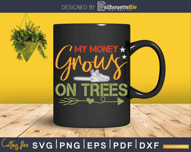 My Money Grows On Trees Forestry Svg Cricut Files