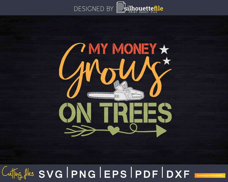 My Money Grows On Trees Forestry Svg Cricut Files