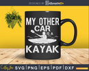 My Other Car Is A Kayak Funny Kayaking Kayaker Svg Dxf Cut