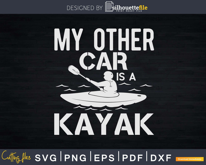 My Other Car Is A Kayak Funny Kayaking Kayaker Svg Dxf Cut
