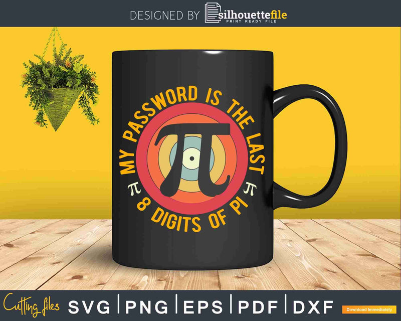 My Password Is The Last 8 Digits Of Pi Funny Humor Svg