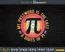 My Password Is The Last 8 Digits Of Pi Funny Humor Svg