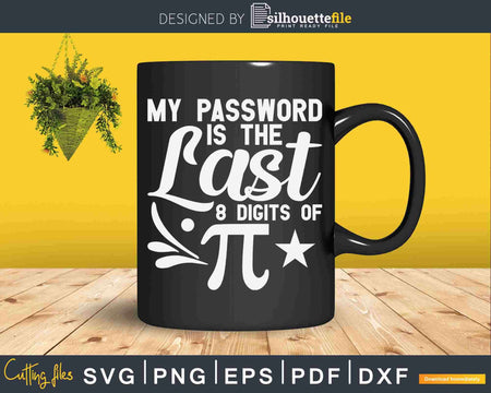 My Password Is The Last 8 Digits Of Pi Funny Humor Svg