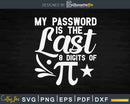 My Password Is The Last 8 Digits Of Pi Funny Humor Svg