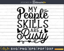 My People Skills are Rusty Svg Funny Cricut Cut Files