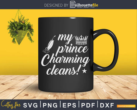 My Prince Charming Cleans Retro Housekeeper Shirt Svg Files