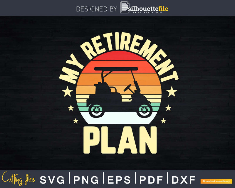 My Retirement Plan Golf Funny Cart Retired Golfer Svg Dxf