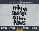 My Siblings Have Paws Baby svg cricut cut digital files