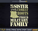 My Sister Wears Combat Boots Proud Military Family Svg Dxf