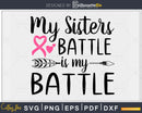 My Sisters Battle Breast Cancer Awareness svg png digital