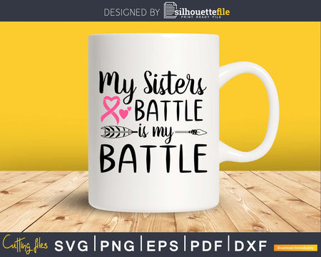My Sisters Battle Breast Cancer Awareness svg png digital