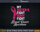 My Sister’s Fight Is Breast Cancer Awareness Svg Designs