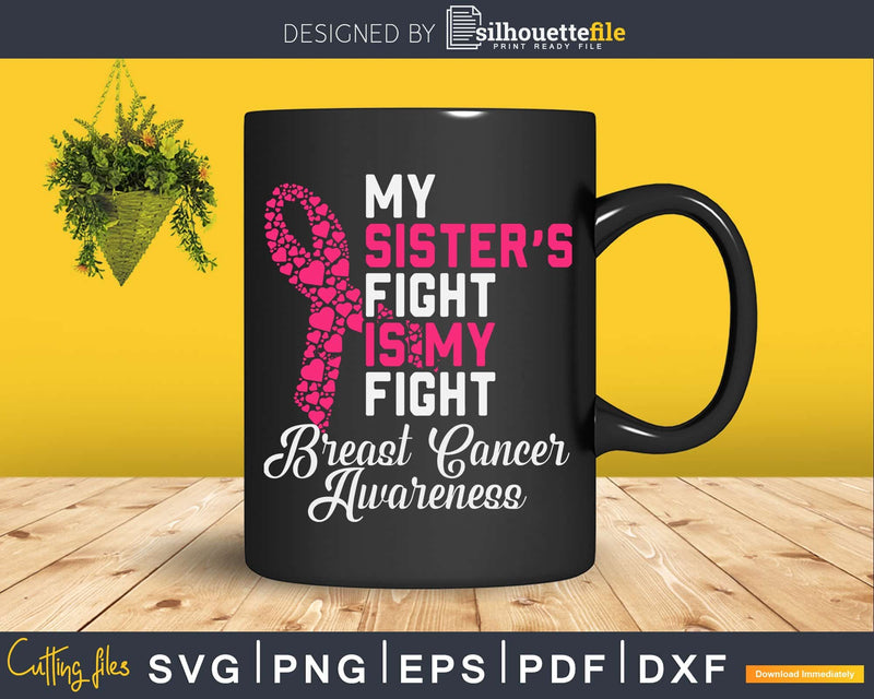 My Sister’s Fight Is Breast Cancer Awareness Svg Designs