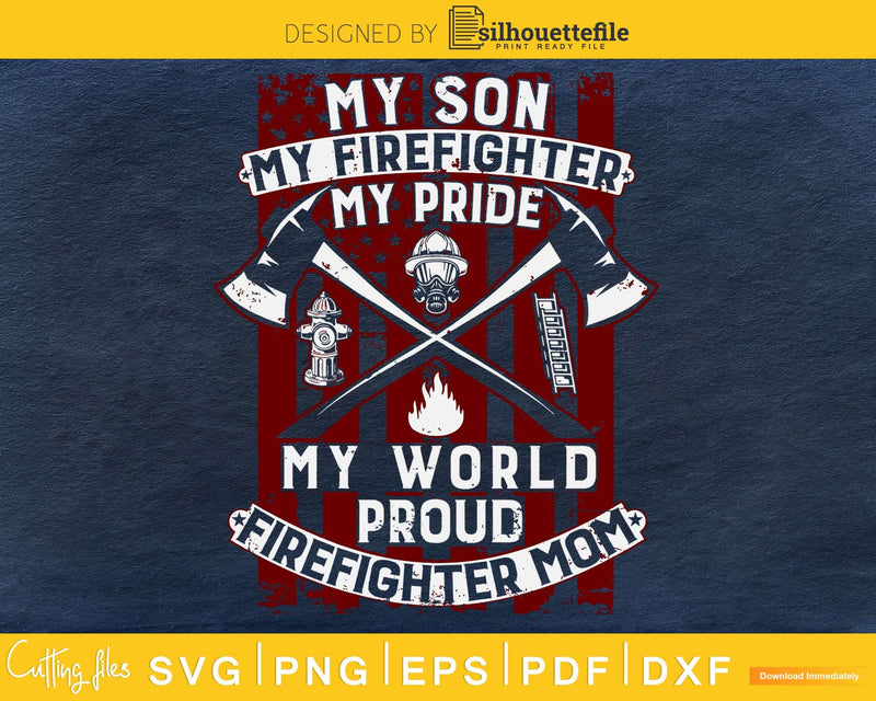 My Son Firefighter Pride world Hero Proud Mom mother svg