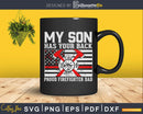 My Son Has Your Back Firefighter Family Thin Red Line svg