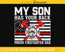 My Son Has Your Back Firefighter Family Thin Red Line svg