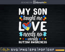 My Son Taught Me Love Needs No Words Autism Awareness Svg