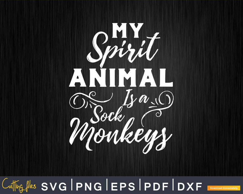 My Spirit Animal is a Sock Monkey Svg Png Digital Cut Files