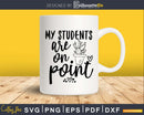 My students are on point teacher SVG PNG digital cut