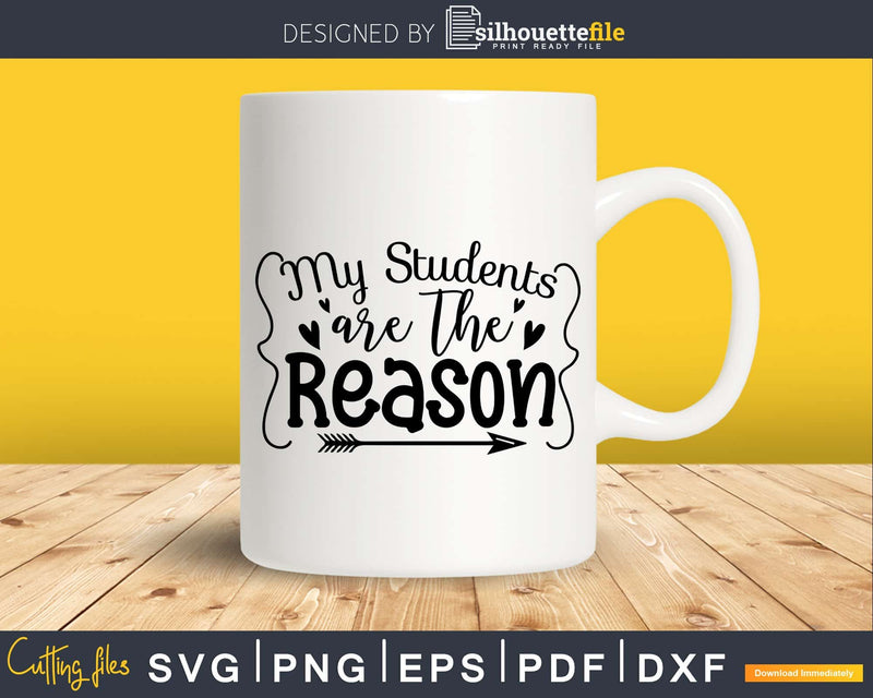 My students are the reason svg PNG DXF Digital download Cut