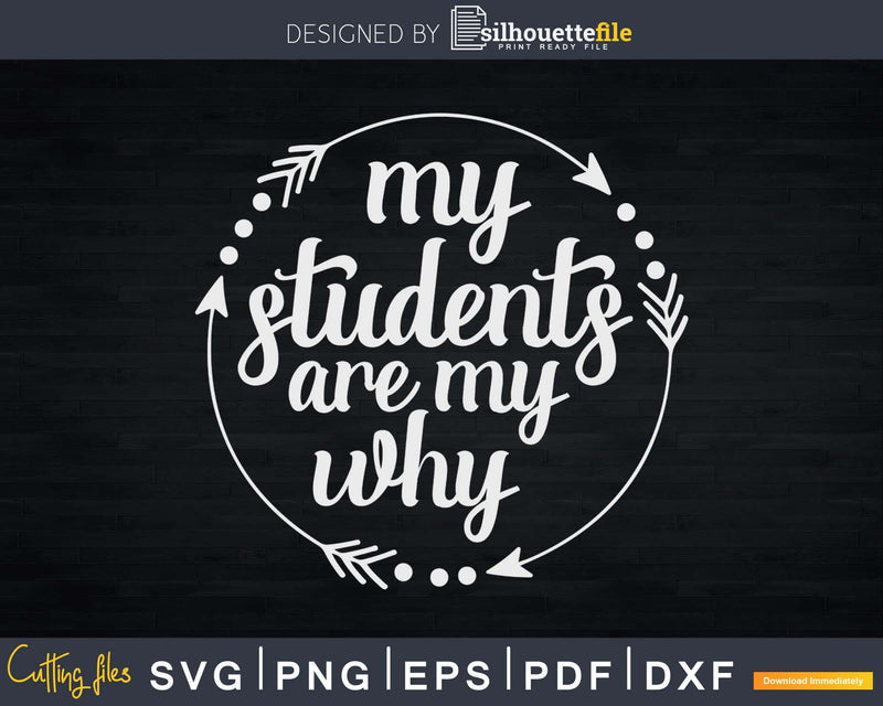 My Students Are Why Cute Inspirational Teacher Svg Shirt