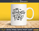 My students have my heart Teacher SVG digital files