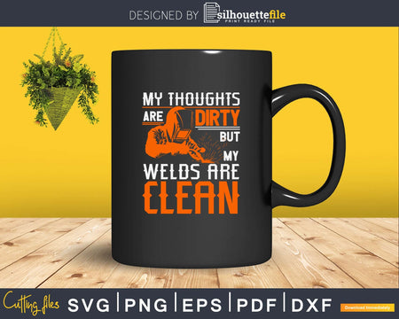 My thoughts are dirty but my welds clean svg png digital cut