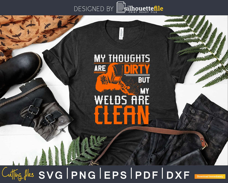 My thoughts are dirty but my welds clean svg png digital