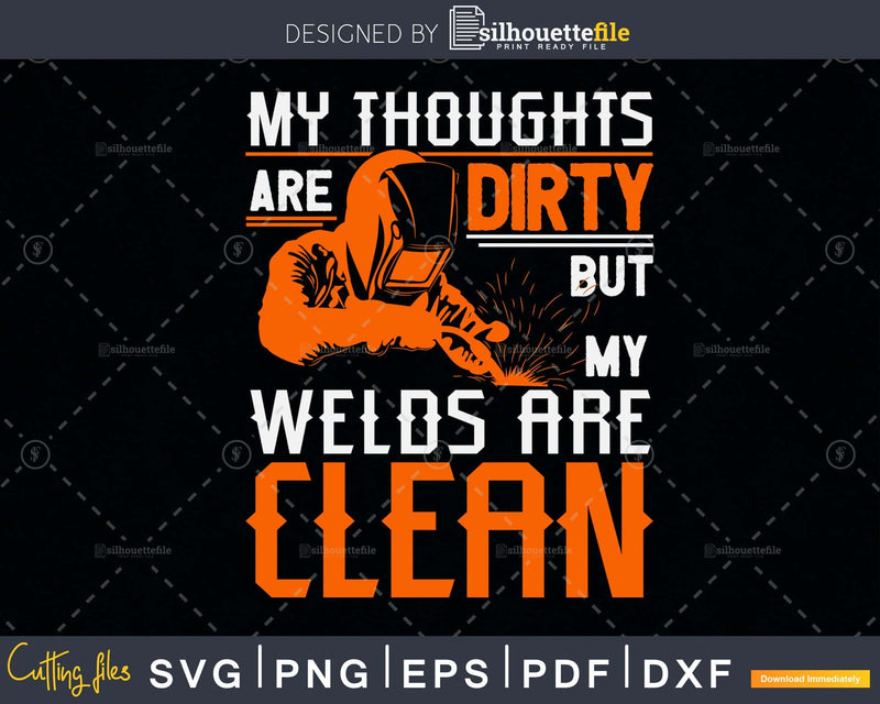 My thoughts are dirty but my welds clean svg png digital