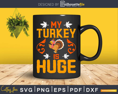 My turkey is huge thanksgiving svg png cricut printable file
