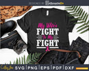 My Wife’s Fight is craft cut svg png digital cutting files