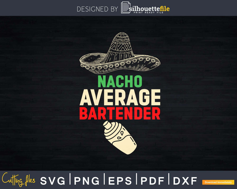 Nacho Average Bartender Png Dxf Svg Cut Files For Cricut