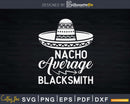 Nacho Average Blacksmith Svg Png Cricut Cutting File