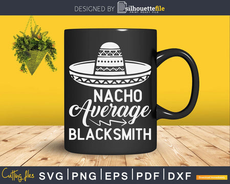 Nacho Average Blacksmith Svg Png Cricut Cutting File