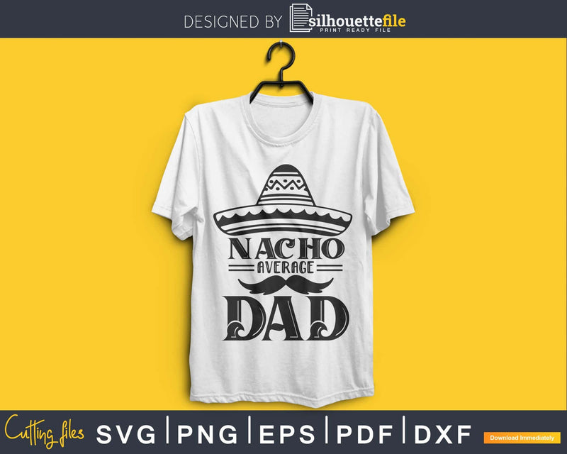 Nacho Average Dad Fathers Day svg cricut digital files