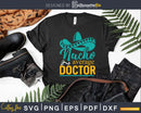 Nacho Average Doctor Gift Mexican Funny Cinco De Mayo Svg